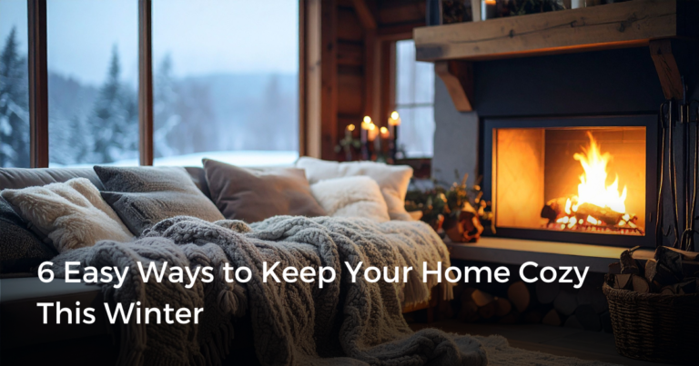 6 Easy Ways to Keep Your Home Cozy This Winter